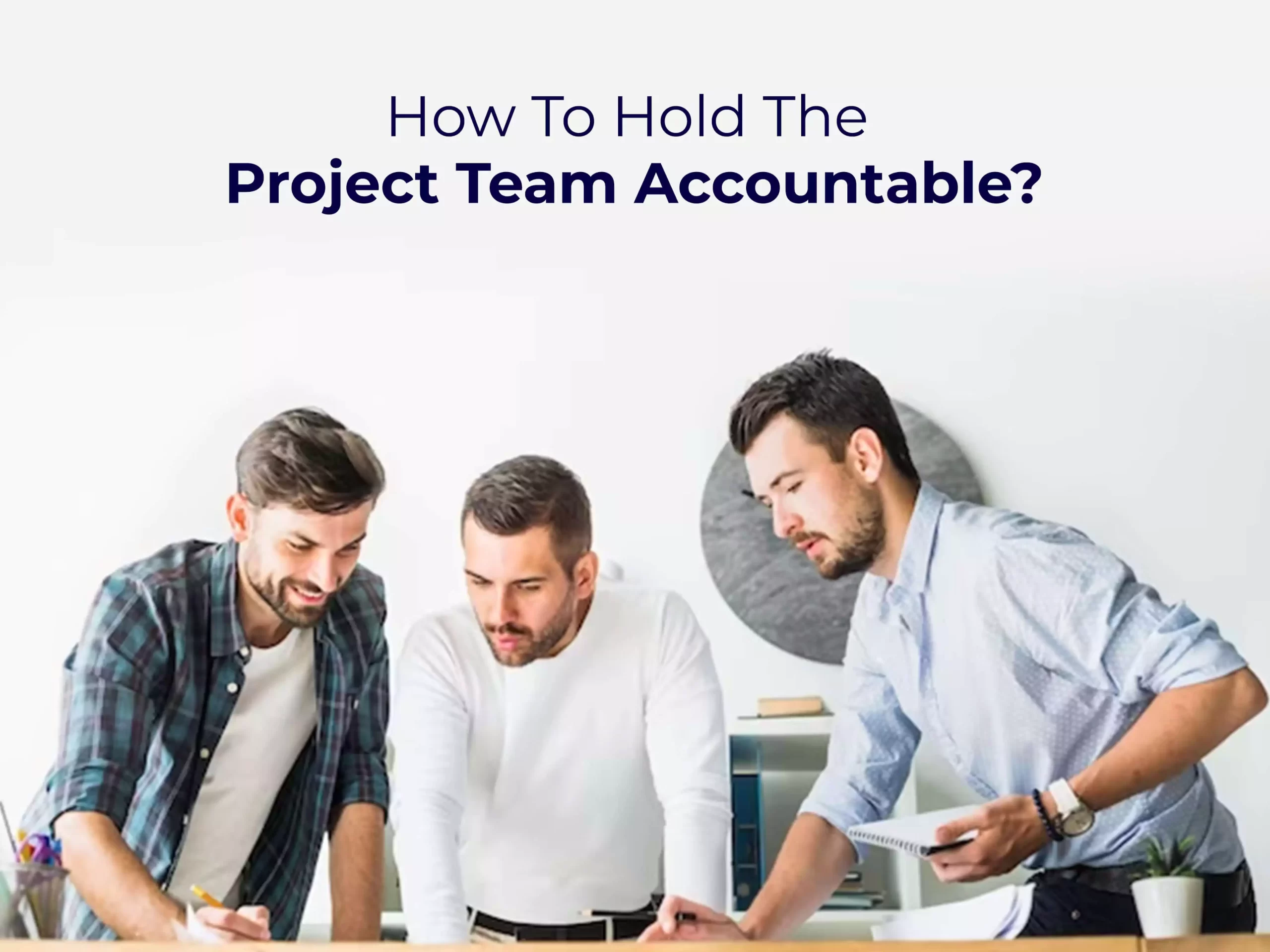 How To Hold The Project Team Accountable