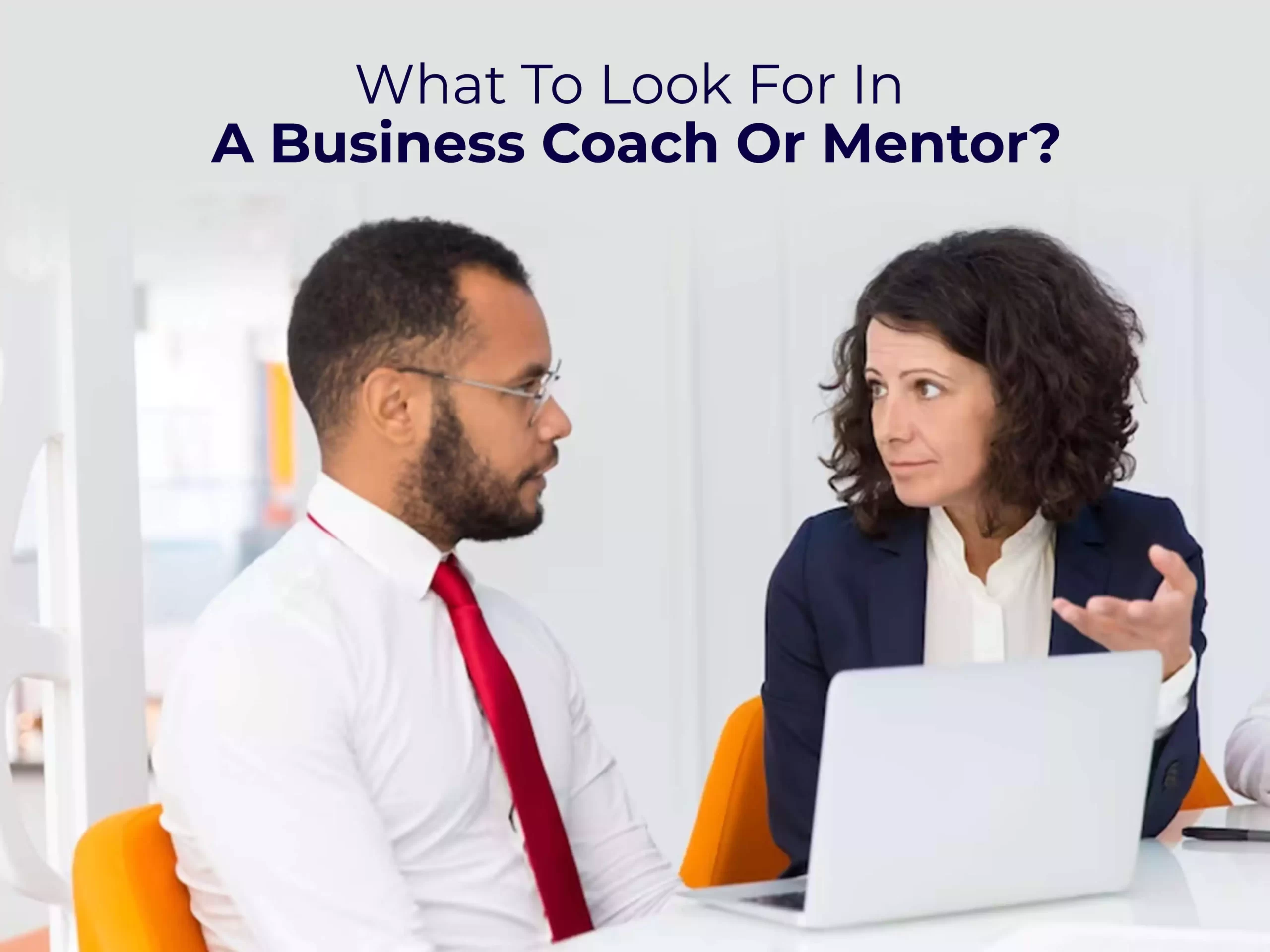 What To Look For In A Business Coach Or Mentor?