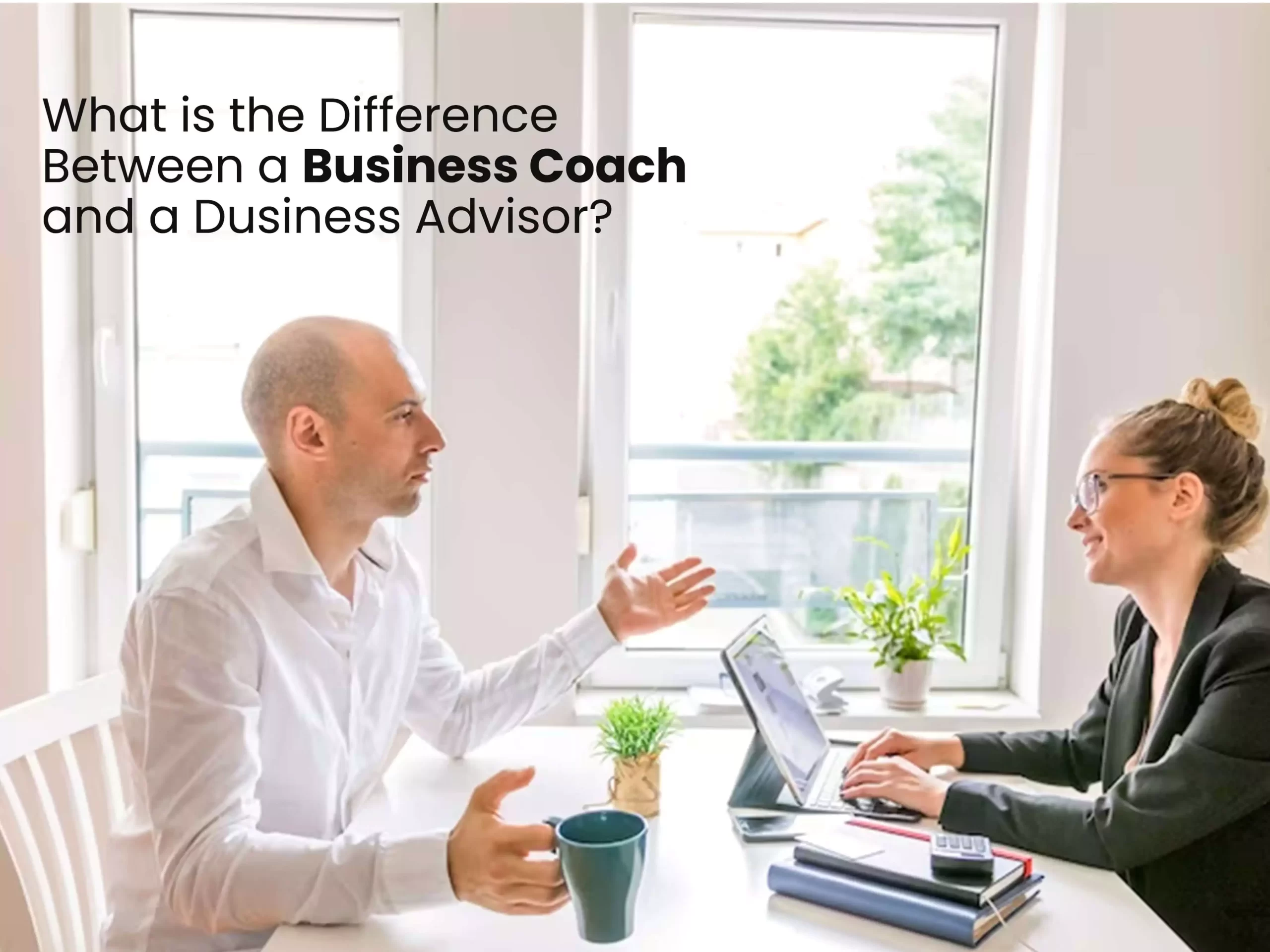 What is the difference between a business coach and a business advisor?