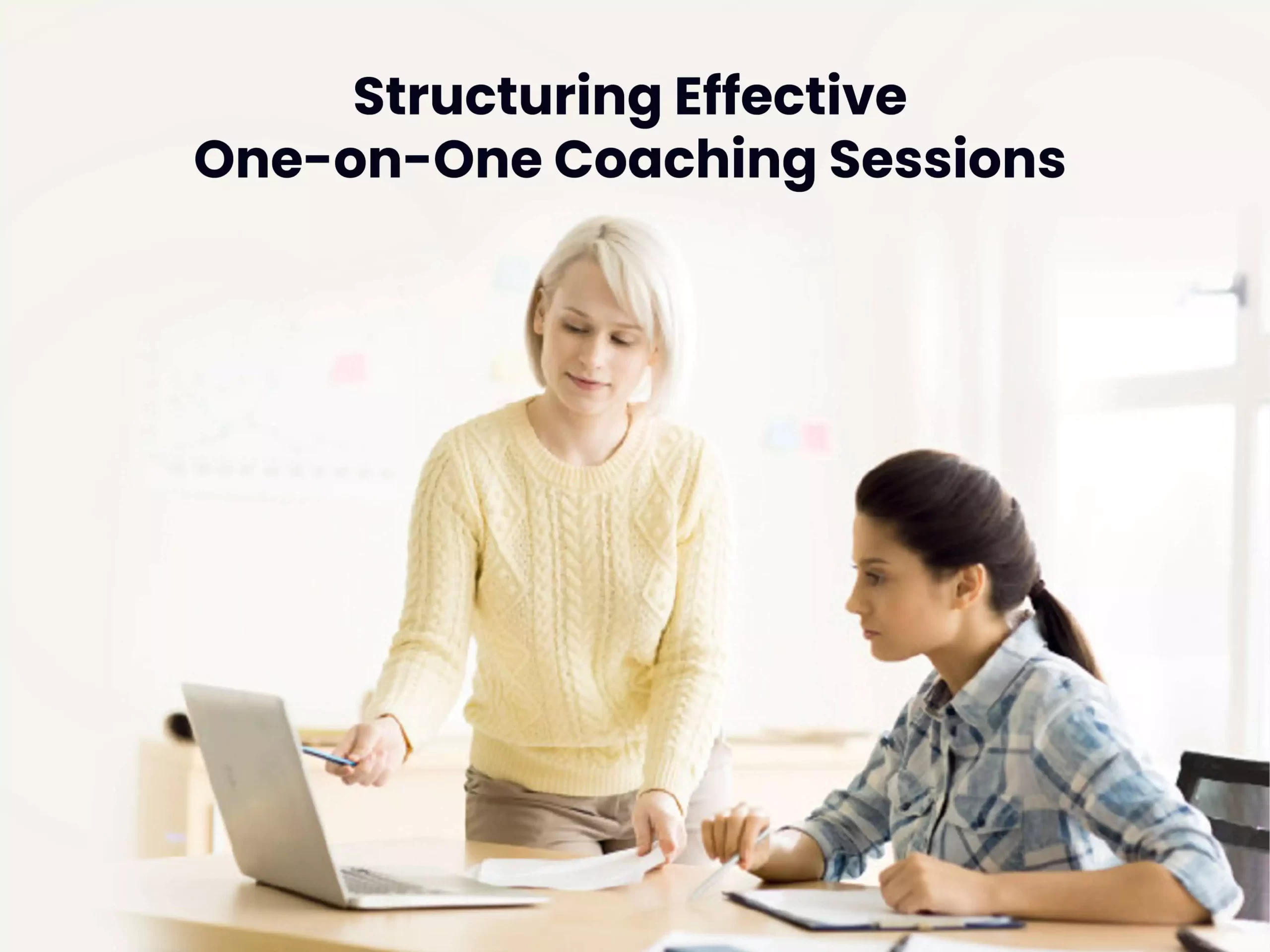 Structuring Effective One-on-One Coaching Sessions 